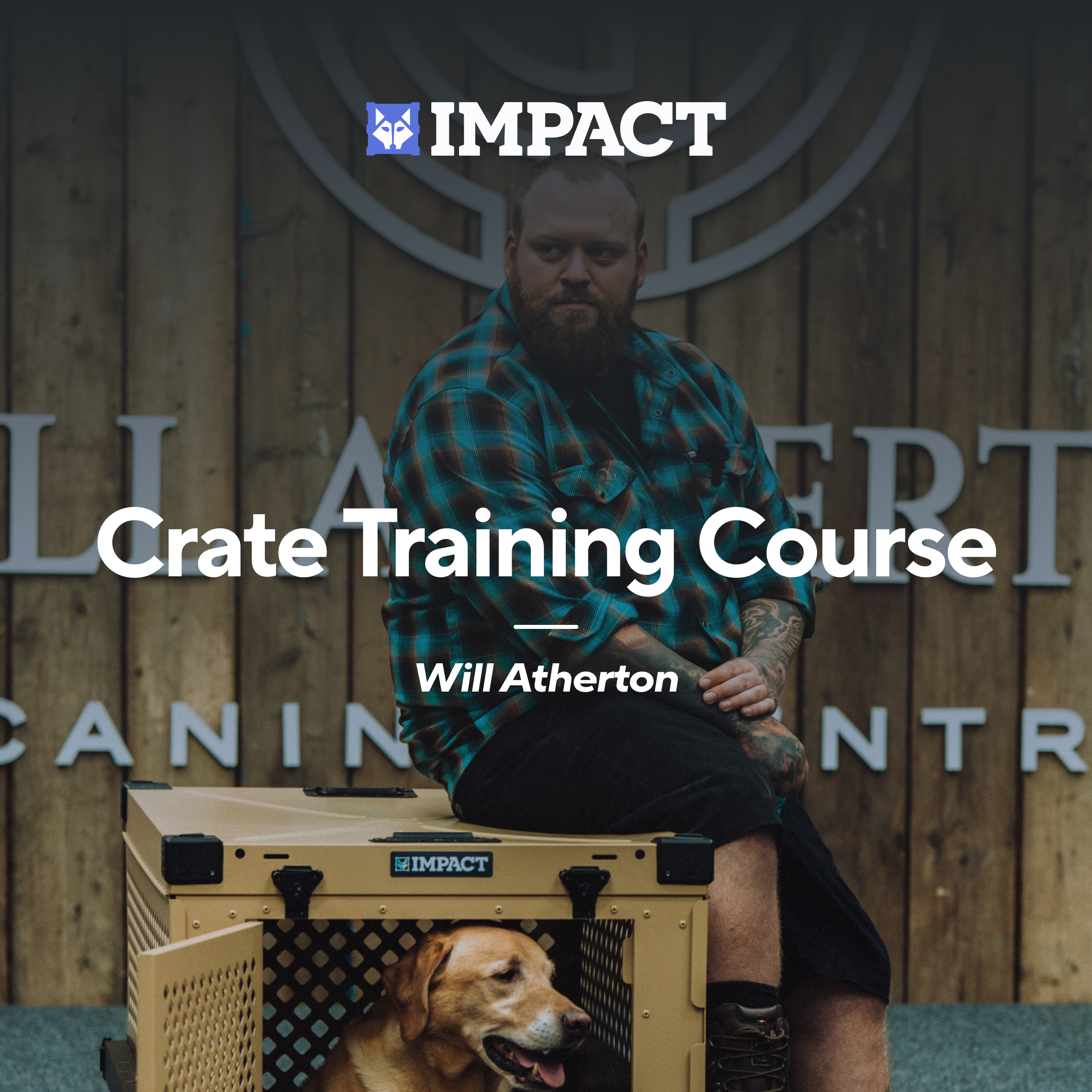 Will Atherton sitting on a dog crate with a dog inside, in front of an Impact logo and 'Crate Training Course' text.